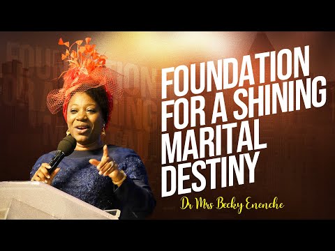 FOUNDATION FOR A SHINING MARITAL  DESTINY - Dr Becky Paul-Enenche
