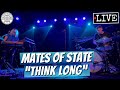 Mates of State "Think Long" LIVE