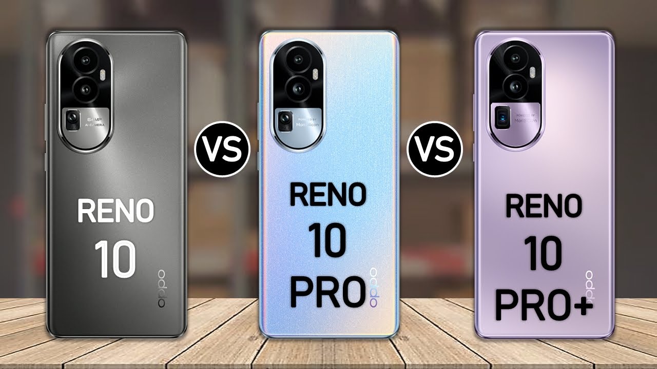Oppo Reno 10 vs Oppo Reno 10 Pro vs Oppo Reno 10 Pro Plus