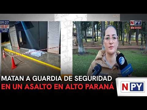 Matan a guardia de seguridad en un asalto en Alto Paraná