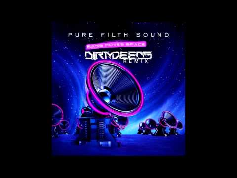 Pure Filth Sound ft Kemst - Bass Moves Space  (Dirty Deeds Remix)