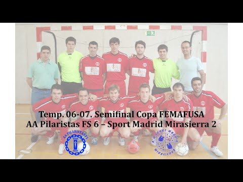 Temp. 06-07. Semifinal Copa: AA Pilaristas FS 6 - Sport Madrid Mirasierra 2