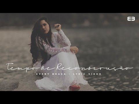 EVENY BRAGA/TEMPO DE RECONSTRUÇÃO/LIRYC VÍDEO (ACESSÍVEL EM LIBRAS)