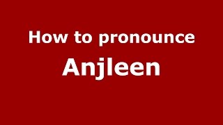 How to pronounce Anjleen