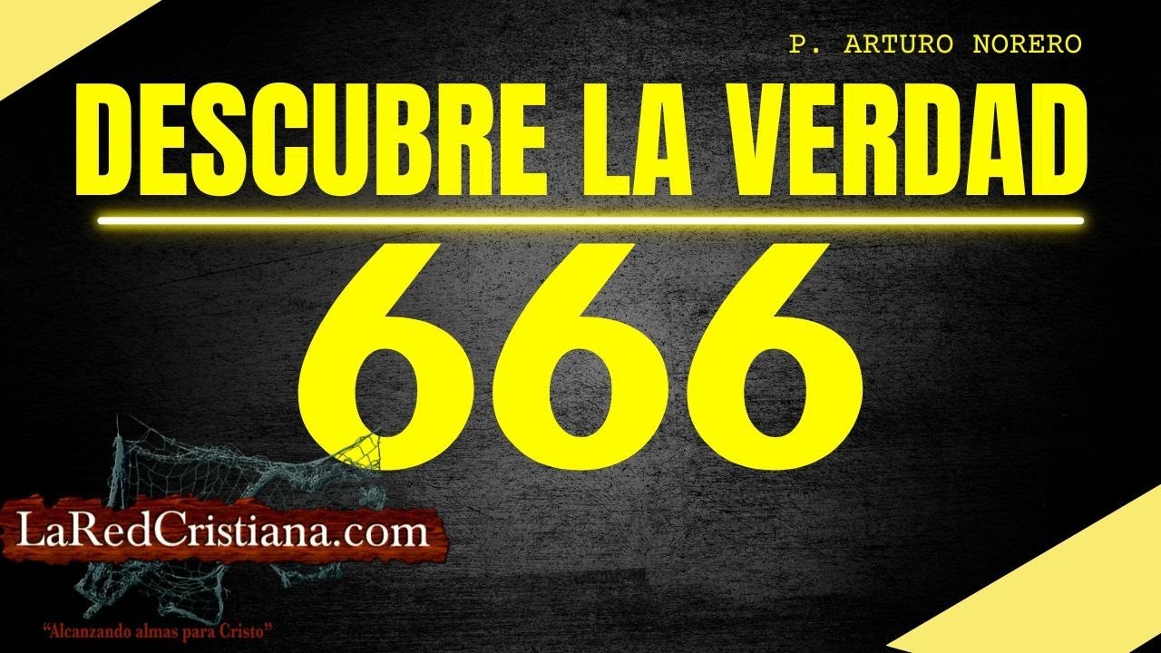 🔴 SIGNIFICADO y EXPLICACION del Numero 666 - P. Arturo Norero - La Red Cristiana