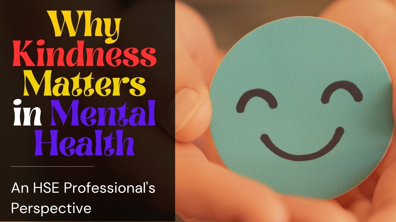 Kindness Matters in Mental Health: How HSE Professionals Can Make a Difference in the Workplace