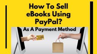 How To Sell eBooks Using Paypal As A Payment Method