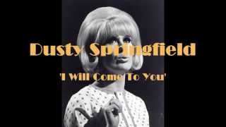 Dusty Springfield: &#39;I Will Come To You