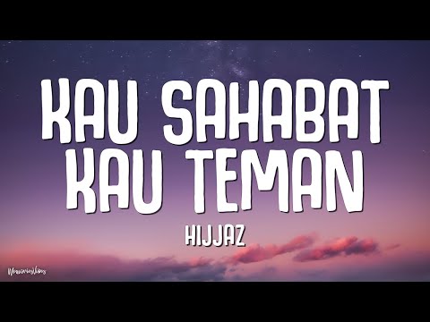 Hijjaz - Kau Sahabat Kau Teman (Lirik)