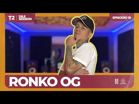 Dile Session : RONKO OG T2: Episodio 18 @RonkoOG
