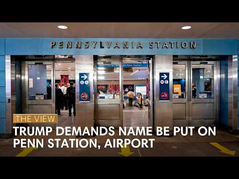 Trump Demands Name Be Put on Penn Station, Airport | The View