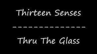 Thirteen Senses-Thru The Glass
