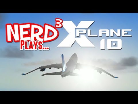 Nerd³ Plays... X-Plane 10