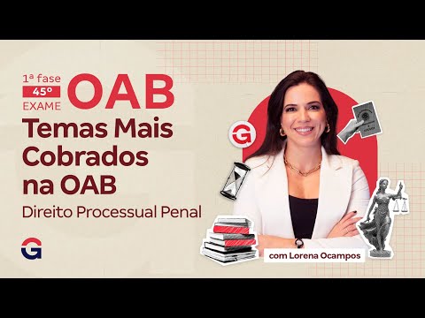 1ª fase do 45º Exame OAB | Temas Quentes: Raio-X da FGV | Direito Processual Penal | Lorena Ocampos