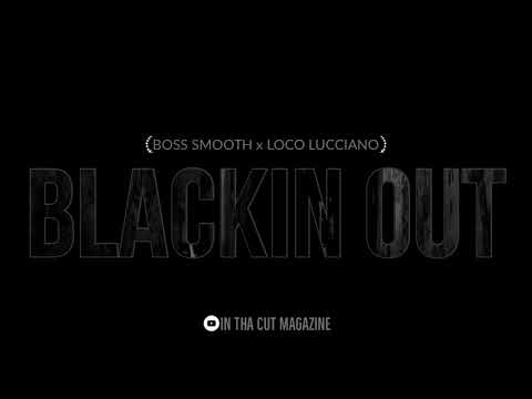 Boss Smooth x Loco Lucciano - Blackin Out (Maniac Mix) | @inthacutmag