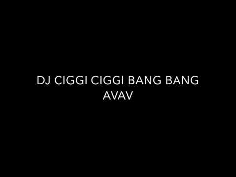 DJ CIGGI CIGGI BANG BANG AVAV