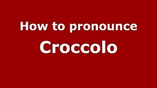 How to pronounce Croccolo