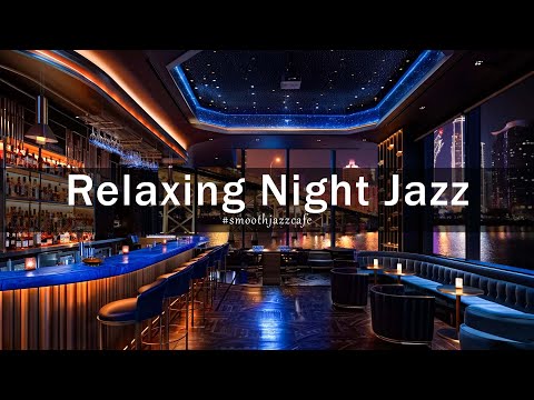 Relaxing Night Jazz New York Lounge ???? Jazz Bar Classics for Relax, Study, Work - Jazz Relaxing Music