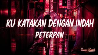Download lagu Ku Katakan Dengan Indah - Peterpan - Lirik mp3