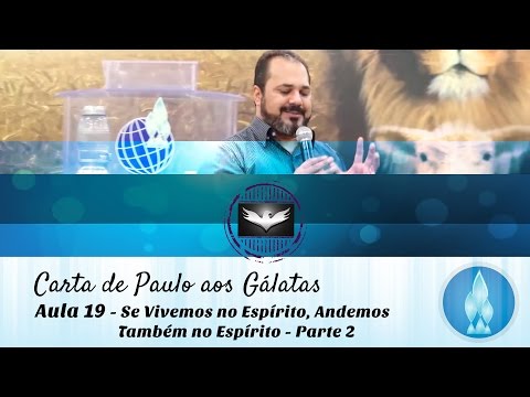 Estudo de Gálatas - Aula 19 - SE VIVEMOS NO ESPÍRITO, ANDEMOS TAMBÉM NO ESPÍRITO (parte 2)