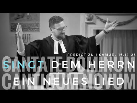 Cantate Dominum canticum novum - Predigt zu 1. Samuel 16,14-23