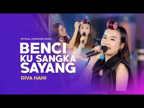 DIVA HANI - BENCI KU SANGKA SAYANG ( OFFICIAL LEMBAYUNG MUSIC)