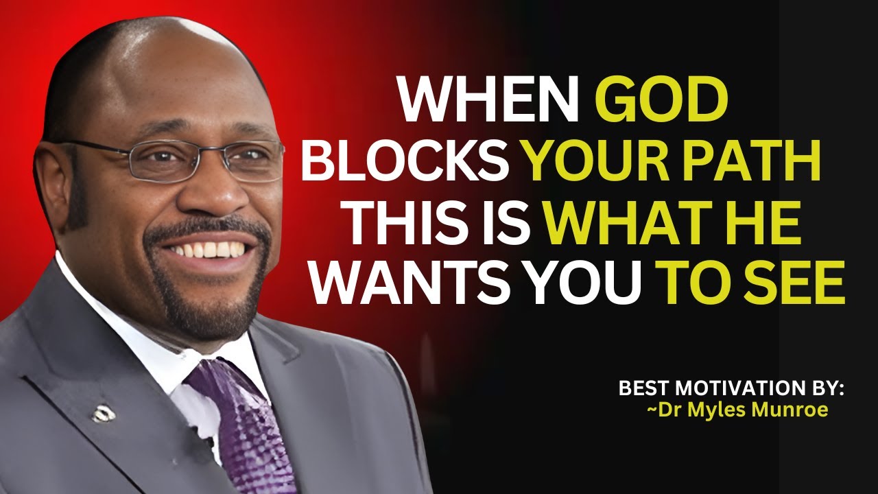 When God Blocks Your Path, This Is What He Wants You to See. |Dr Myles Munroe Best Motivation Speech