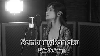 Download lagu Sembunyikan Aku - Egha De Latoya mp3