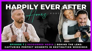 Happily Ever After Hours | Episode 7 | Sojourner Media | Capturing Perfect Destination Weddings
