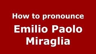 How to pronounce Emilio Paolo Miraglia