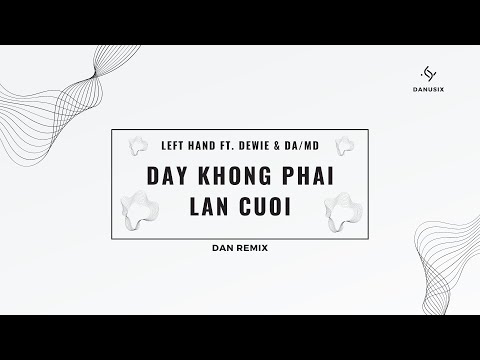 DAY KHONG PHAI LAN CUOI - Left Hand ft. Dewie & da/md [ DAN remix ]