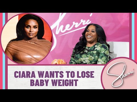 Ciara Wants To Lose Baby Weight | Sherri Shepherd