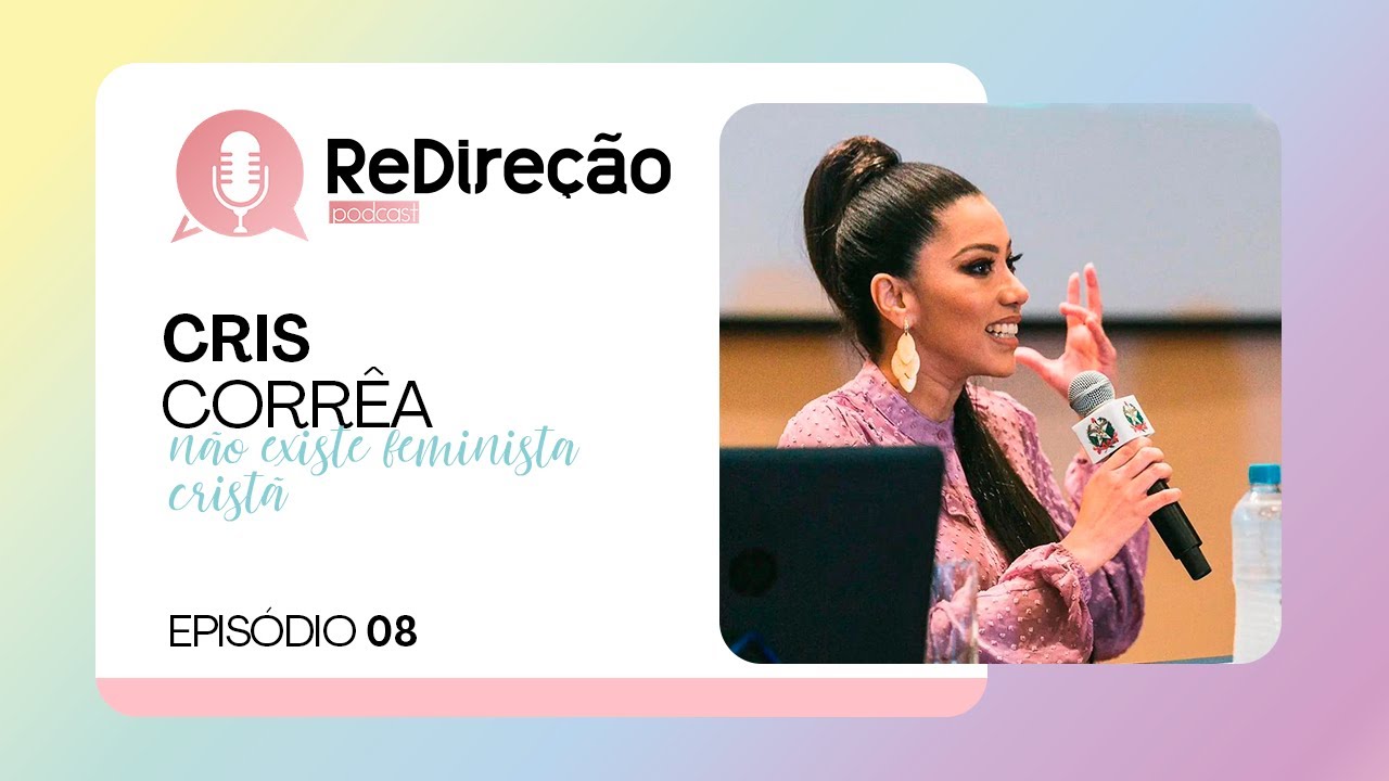 "NÃO EXISTE FEMINISTA CRISTÃ!" | CRIS CORRÊA | Podcast Redireção | Episódio 08 | IPP TV