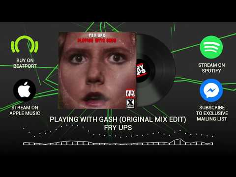 Fry Ups - Playing with gash (Original Mix Edit)
