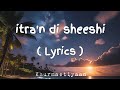 Itra N Di Sheeshi Satinder Sartaj Lyrics Punjabi Song