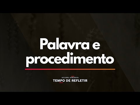 Tempo de Refletir 2372 - Palavra e procedimento