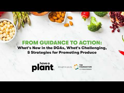 From Guidance to Action: What’s New, What’s Challenging & Strategies for Promoting Produce