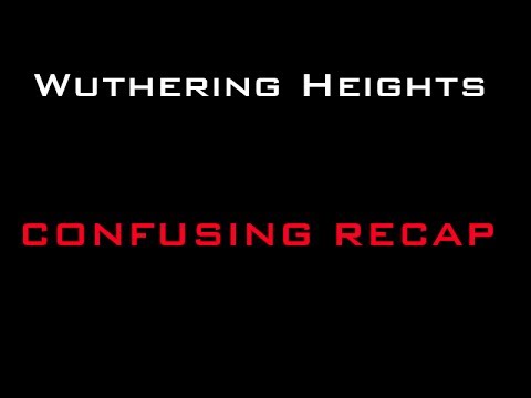 Wuthering Heights Recap (About as confusing as the book)