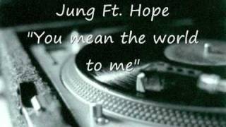 You mean the world to me-Jung Ft. Hope