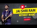 Jai Shri Ram Arijit Singh Without Music Adipurush