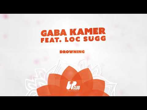 Gaba Kamer Feat. Loc Sugg - Drowning