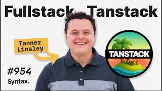 Fullstack TanStack! The Scoop with Tanner Linsley