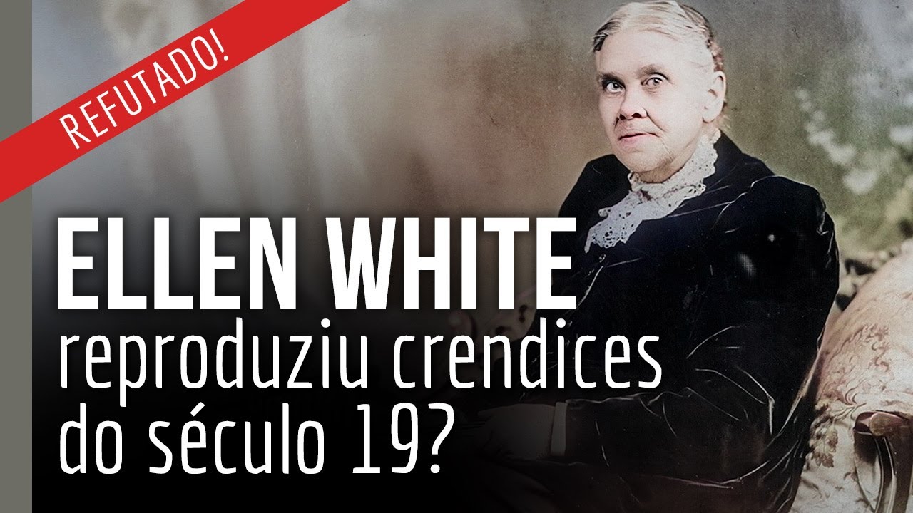 [CORTE] Ellen White reproduziu crendices do século 19? REFUTADO!