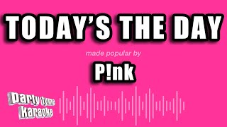 P!nk - Today&#39;s The Day (Karaoke Version)
