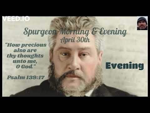 Spurgeon Morning & Evening Devotional Audio Reading : April 30th - EVENING - PSALM 139:17 - 29.4.22