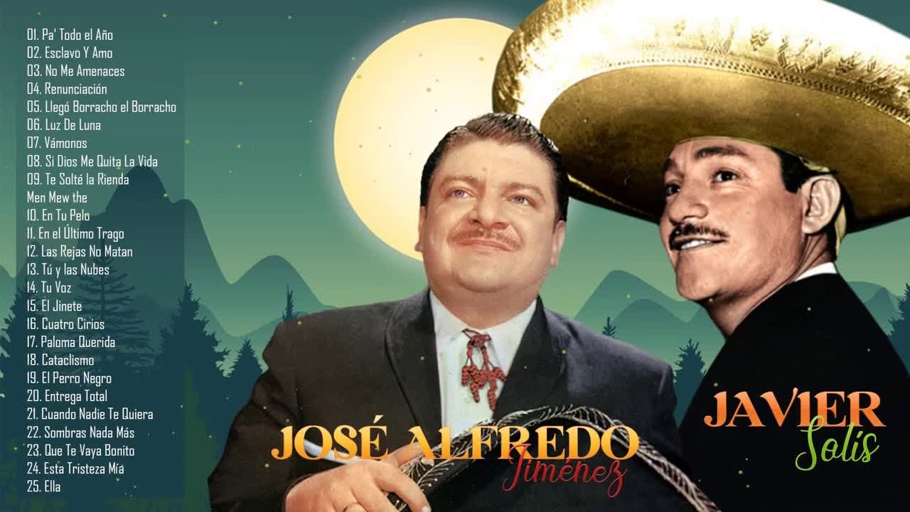 JOSÉ ALFREDO JIMÉNEZ Y JAVIER SOLÍS  SUS MEJORES RANCHERAS - 30  GRANDES RANCHERAS INOLVIDABLES