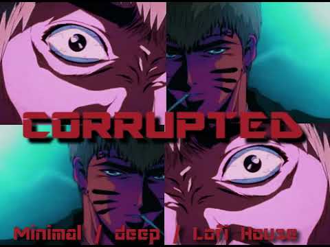 CORRUPTED - Minimal / Deep / Lofi House Mix