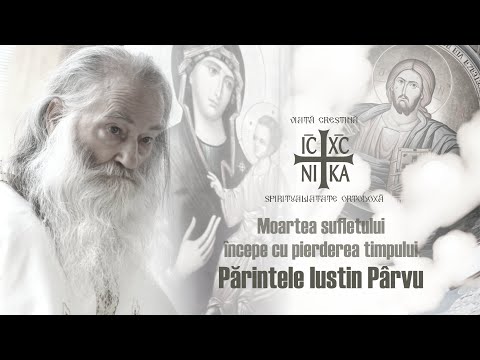 Părintele Iustin Pârvu - Moartea sufletului începe cu pierderea timpului