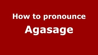 How to pronounce Agasage