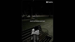 you&#39;re not broken just bent.